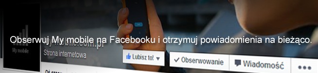 Obserwuj My mobile na Facebooku i otrzymuj wszystkie powiadomienia!
